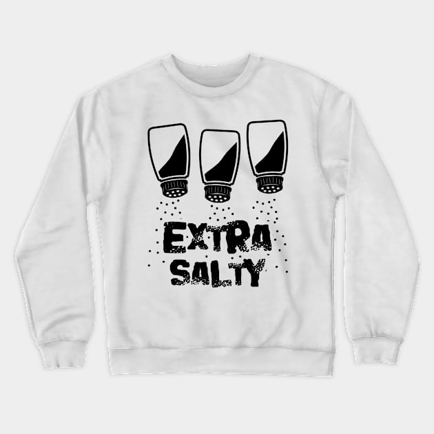 Extra Salty Crewneck Sweatshirt by Javacustoms